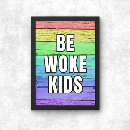 Be Woke Kids Poster Print A5 A4 A3 Wokerati Party