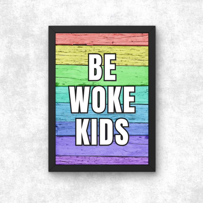 Be Woke Kids Poster Print A5 A4 A3 Wokerati Party