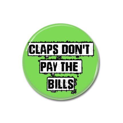 Claps Don't Pay The Bills Button Pin Badge NHS Support