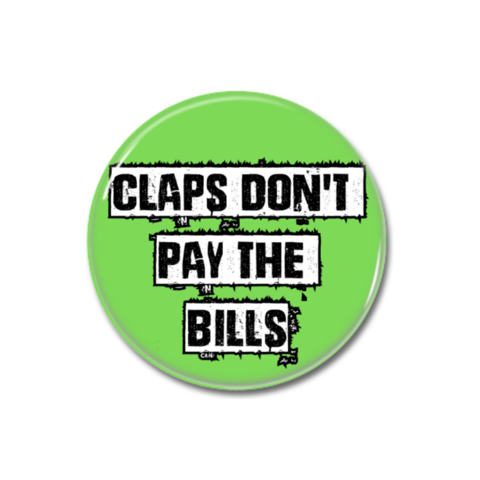 Claps Don't Pay The Bills Button Pin Badge NHS Support
