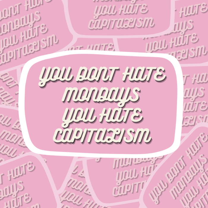 Anti Capitalism Vinyl Sticker You don't hate mondays you hate capitalism