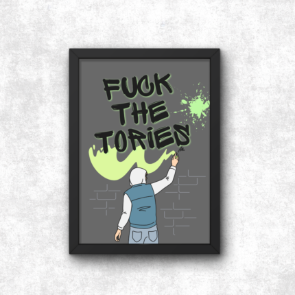Fuck the Tories Graffiti Poster Print Anti Tory Merch