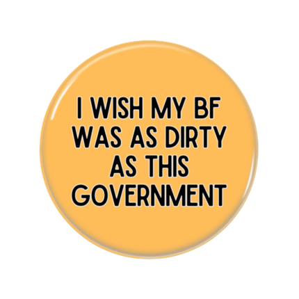 BF Dirty Government Button Pin Badge