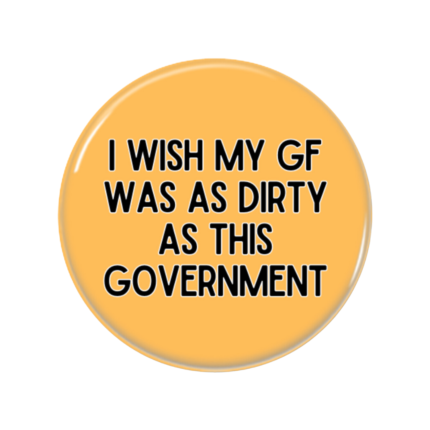 GF Dirty Government Button Pin Badge