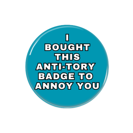 Anti Tory Button Pin Badge Anti Tory Merch