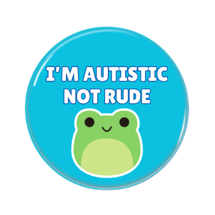 I'm Autistic Not Rude Button Pin Badge