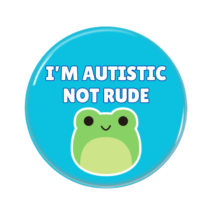 I'm Autistic Not Rude Button Pin Badge