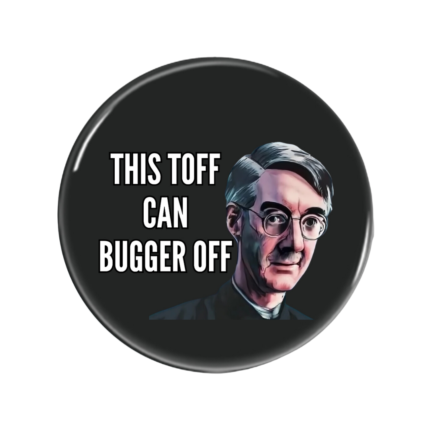 Jacob Rees Toff Button Pin Badge