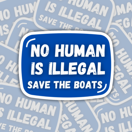 No Human is illegal Vinyl Sticker Human Rights Save the Boats