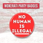 No Human is illegal, Button Pin Badge, Woke Left Wing Politics UK