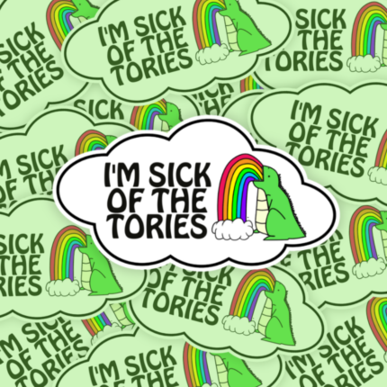 I'm Sick Of The Tories Vinyl Sticker, Anti Tory