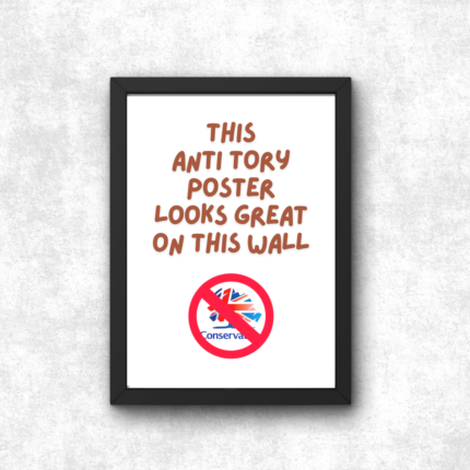 Anti Tory Poster Print