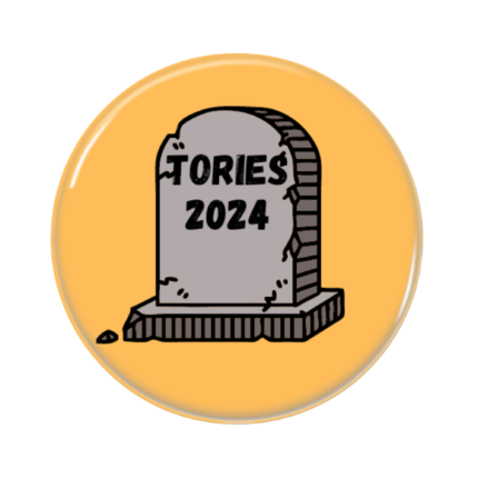 Tories RIP Button Pin Badge Anti Tory Merch