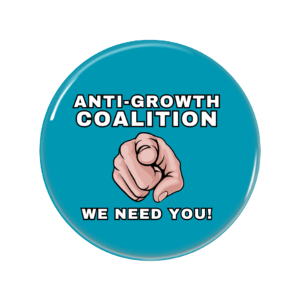 Anti Growth Coalition Button Pin Badge