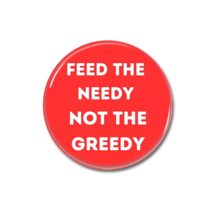 Feed The Needy Not The Greedy Eat the Rich Merch