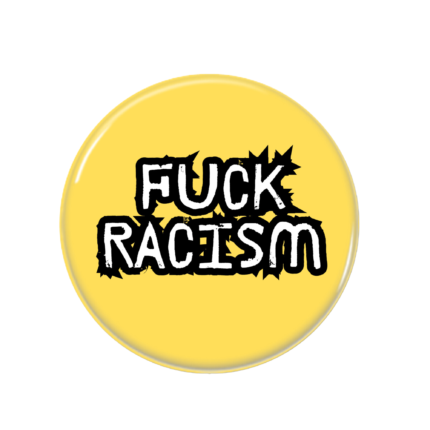 Fuck Racism Button Pin Badge Anti Racism Merch