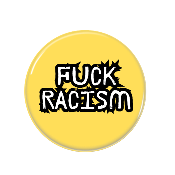 Fuck Racism Button Pin Badge Anti Racism Merch