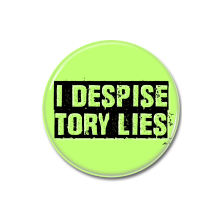 I Despise Tory Lies Button Pin Badge Anti Tory Merch