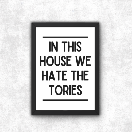 In This House We Hate The Tories Poster Print Best Anti Tory Merch