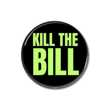 Kill the Bill Button Pin Badge