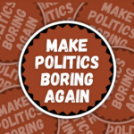 Make Politics Boring Again Vinyl Sticker