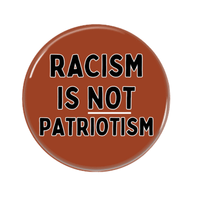 Racism is NOT Patriotism Button Pin Badge Anti Racism Merch