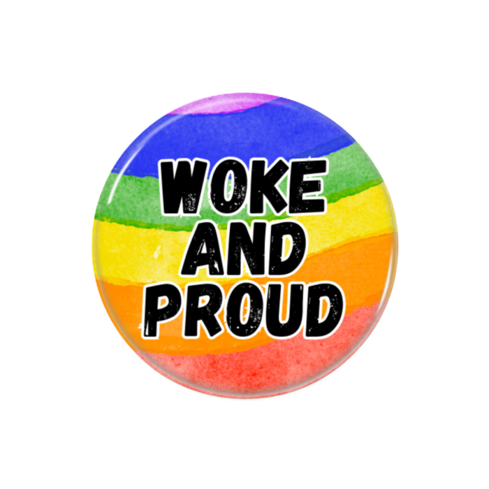 Woke and Proud Button Pin Badge Woke Merch
