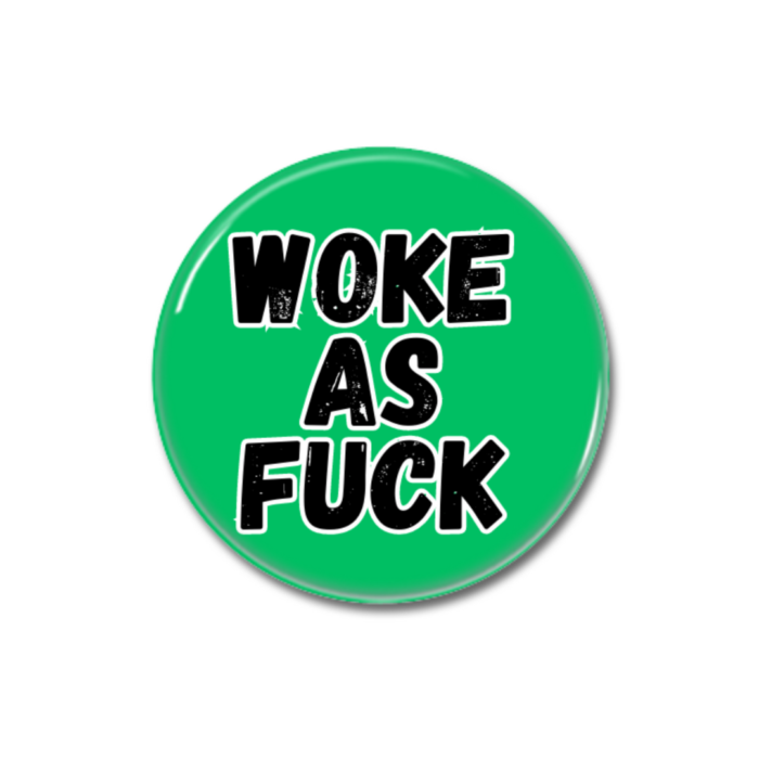 Woke As Fuck Button Pin Badge