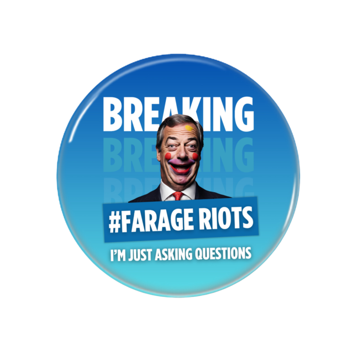Farage Riots Button Pin Badge Anti Reform UK Merch
