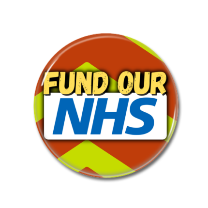 Fund Our NHS Button Pin Badge. Bold Text with Ambulance Chevron in background