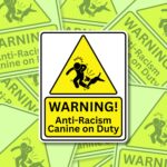 Anti Racism Canine Vinyl Sticker, Woke Left Wing Merch, Anti Fascist, Anti Reform UK, Anarchist Gift, No Human is illegal, Dog Warning Decal
