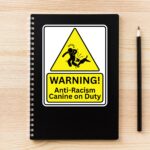 Anti Racism Canine Vinyl Sticker, Woke Left Wing Merch, Anti Fascist, Anti Reform UK, Anarchist Gift, No Human is illegal, Dog Warning Decal