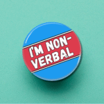 I'm Non Verbal Button Pin Badge Wokerati Party Beyond The Spectrum, Neurodiversity Awareness Merch