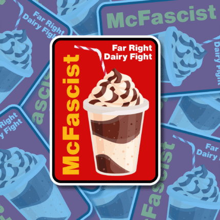 McFascist Milkshake Vinyl Sticker Best Woke Left Wing Merch, Anti Fascist, Anti Racism, Anarchist Fighter, No Human is illegal