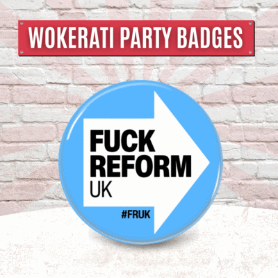 Fuck Reform UK Badge, Button Pin Badge 32mm or 58mm, Best Anti Fascist Merch Anti Racist Woke Left Wing Merch, Patriotism Political Gifts No Human is illegal Ice