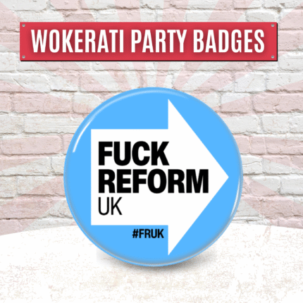 Fuck Reform UK Button Pin Badge 32mm or 58mm, Best Anti Fascist Merch Anti Racist Woke Left Wing Merch, Patriotism Political Gifts No Human is illegal Ice