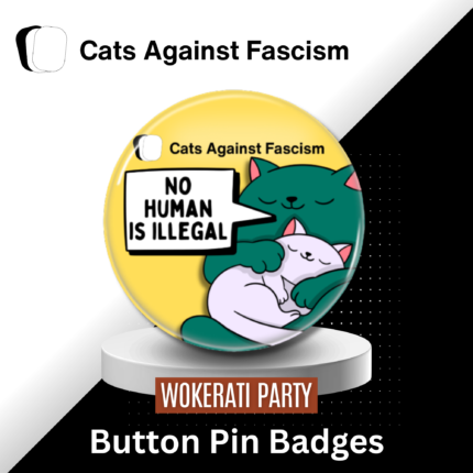 No Human is illegal Badge Cats Against Fascism Button Pin Badge, Best Woke Merch