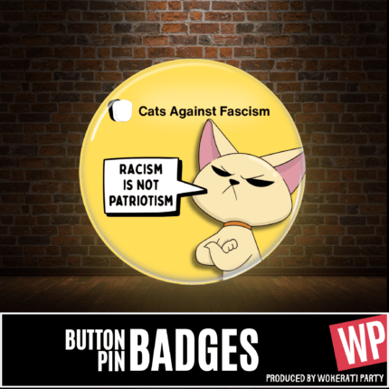 Racism Is Not Patriotism badge- Cats Against Fascism- Racism is not Patriotism Button Pin Badge, UK Political Merch, Yellow Badge with angry cat saying "Racism is not Patriotism" with Cats Against Fascism Text and Logo above, Main Image